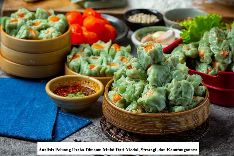 Analisis Peluang Usaha Dimsum Mulai Dari Modal, Strategi, dan Keuntungannya