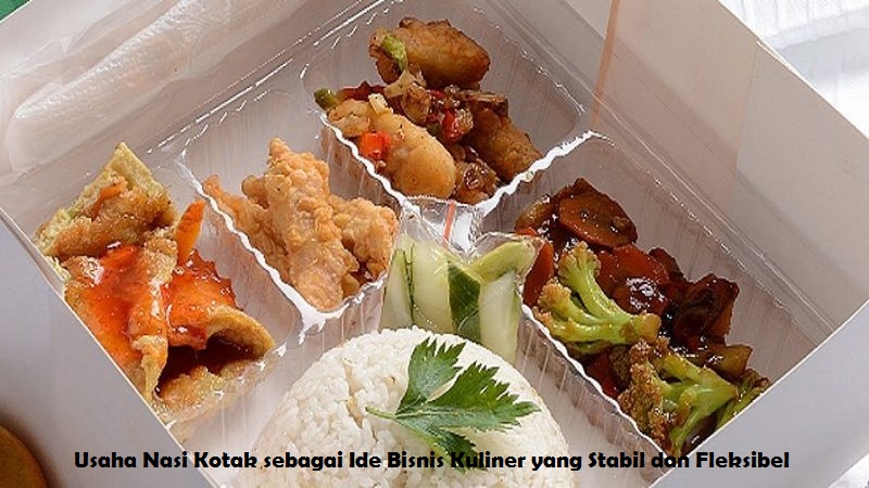 Usaha Nasi Kotak sebagai Ide Bisnis Kuliner yang Stabil dan Fleksibel